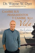 Cambie Sus Pensamientos y Cambie Su Vida by Dr. Wayne Dyer